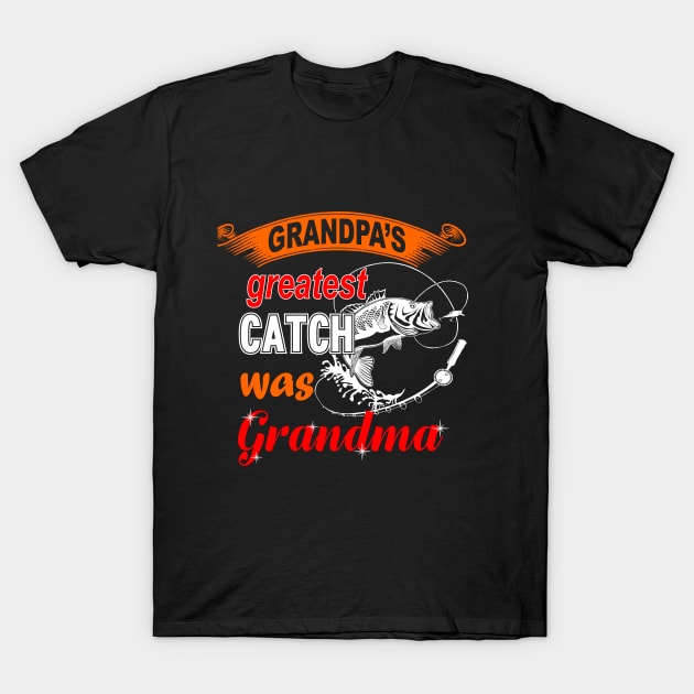 Grandpa's Greatest Catch Was Grandma T-Shirt by Virgodo